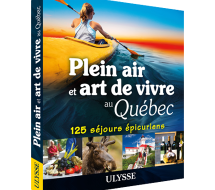Plein air et art de vivre au Québec: 125 séjours épicuriens - FQCC Plein air et art de vivre au Québec: 125 séjours épicuriens - FQCC