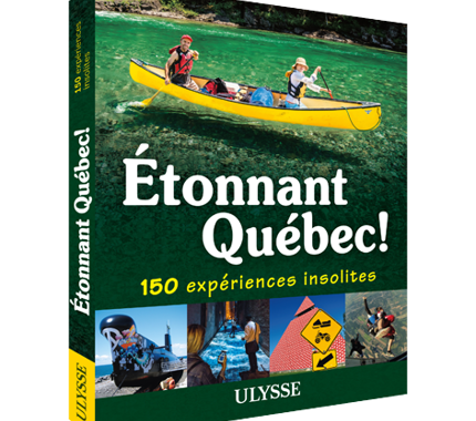 Étonnant Québec! 150 expériences insolites - FQCC Étonnant Québec! 150 expériences insolites - FQCC